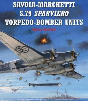 Marco Mattioli: Savoia-Marchetti S.79 Sparviero Torpedo-Bomber Units [2014] paperback Discount