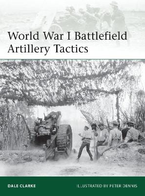 Dale Clarke: World War I Battlefield Artillery Tactics [2014] paperback Online