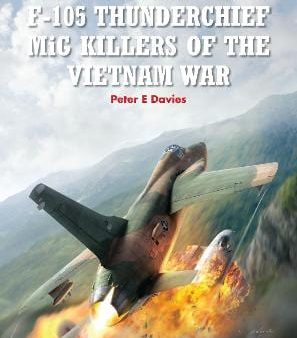 Peter E Davies: F-105 Thunderchief MiG Killers of the Vietnam War [2014] paperback Supply