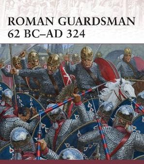 Ross Cowan: Roman Guardsman 62 BC-AD 324 [2014] paperback Online Hot Sale