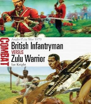 Ian Knight: British Infantryman vs Zulu Warrior [2013] paperback Sale